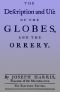 [Gutenberg 61683] • The Description and Use of the Globes and the Orrery / To Which is Prefix'd, by Way of Introduction, a Brief / Account of the Solar System